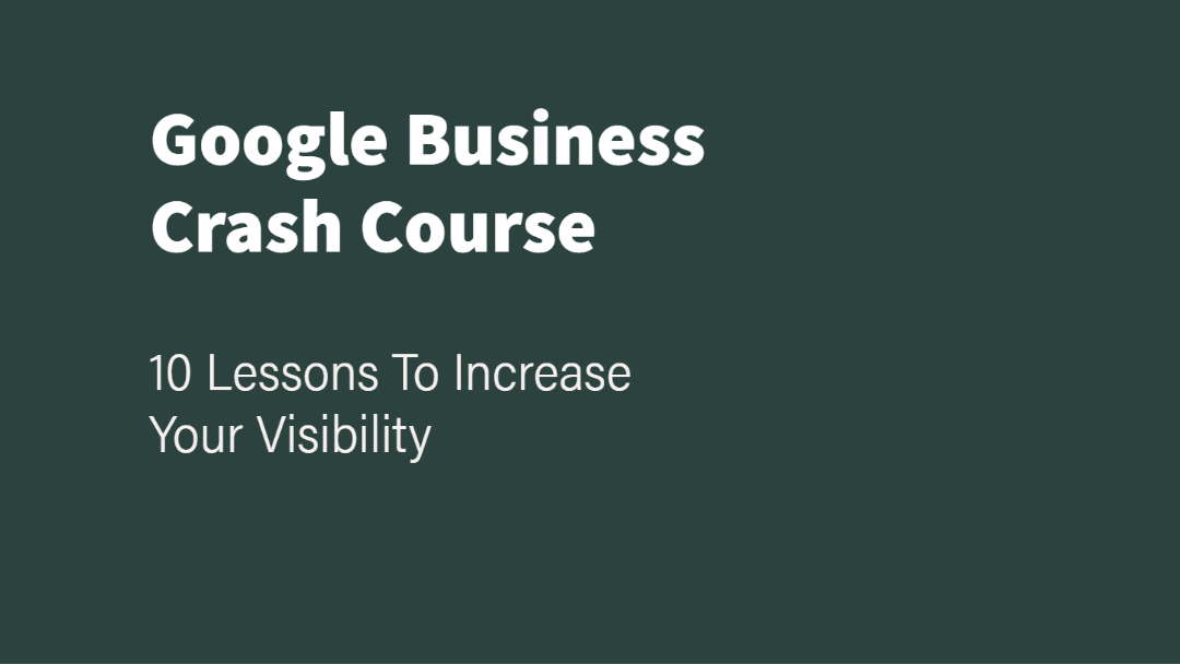 Google Business Crash Course